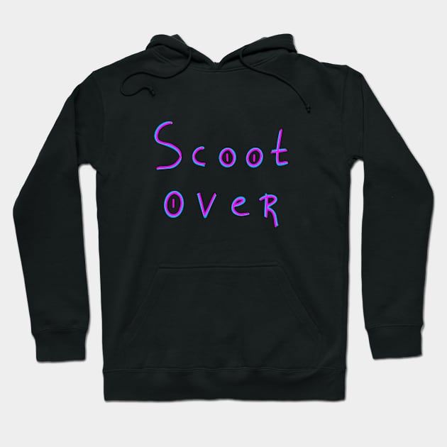 Scoot over, Sarcastic Joke, Birthday Gift Ideas Hoodie by Enzo Bentayga